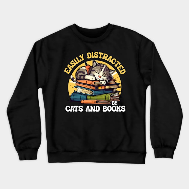 Easily Distracted by Cats and Books Funny Cat Lover Crewneck Sweatshirt by Rosemat